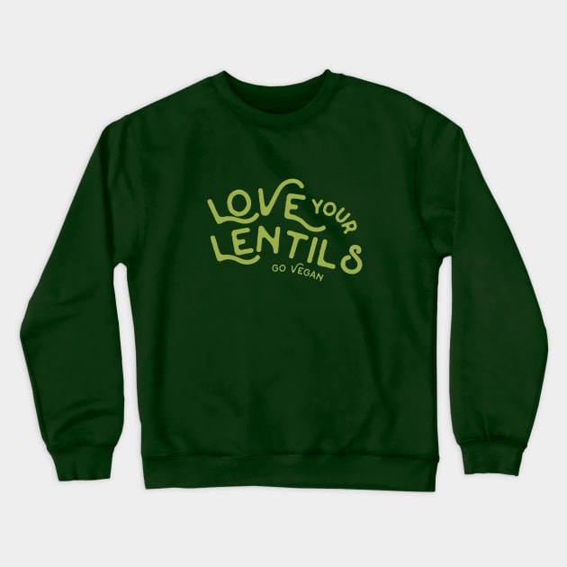 Love Your Lentils Go Vegan Crewneck Sweatshirt by sagestreetstudio
